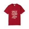 Only God Is Love Garment-Dyed Christian T-Shirt