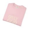 Only God Is Love Garment-Dyed Christian T-Shirt