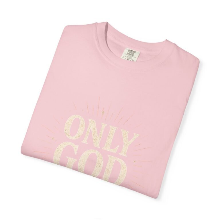 Only God Is Love Garment-Dyed Christian T-Shirt