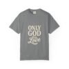 Only God Is Love Garment-Dyed Christian T-Shirt