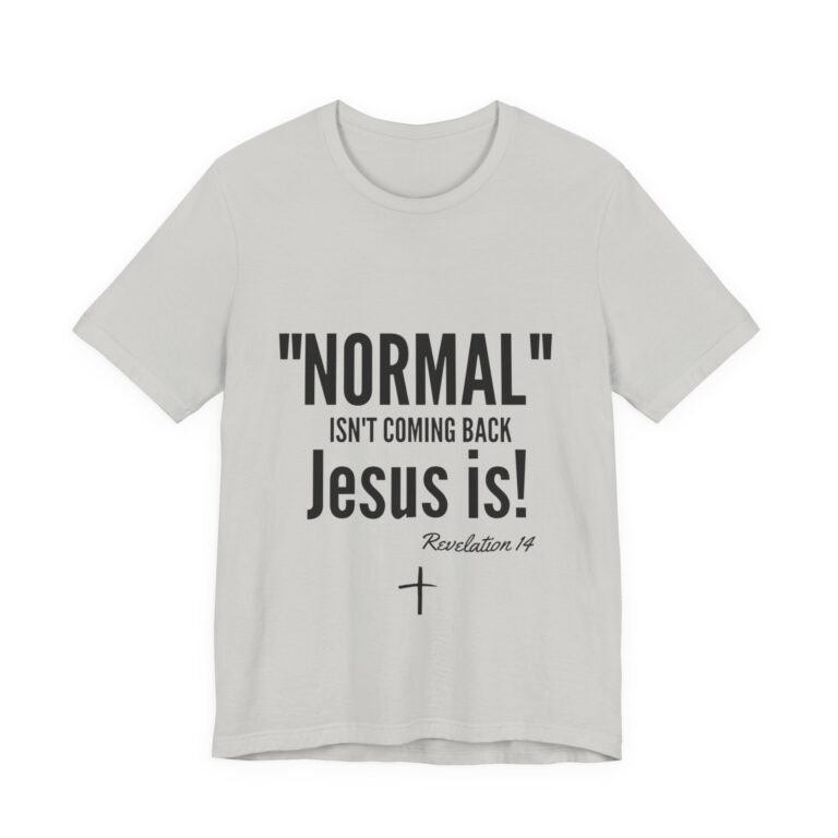 7532217538054023000_2048.jpeg Normal Isn’t Coming Back Jesus Is Christian T-Shirt