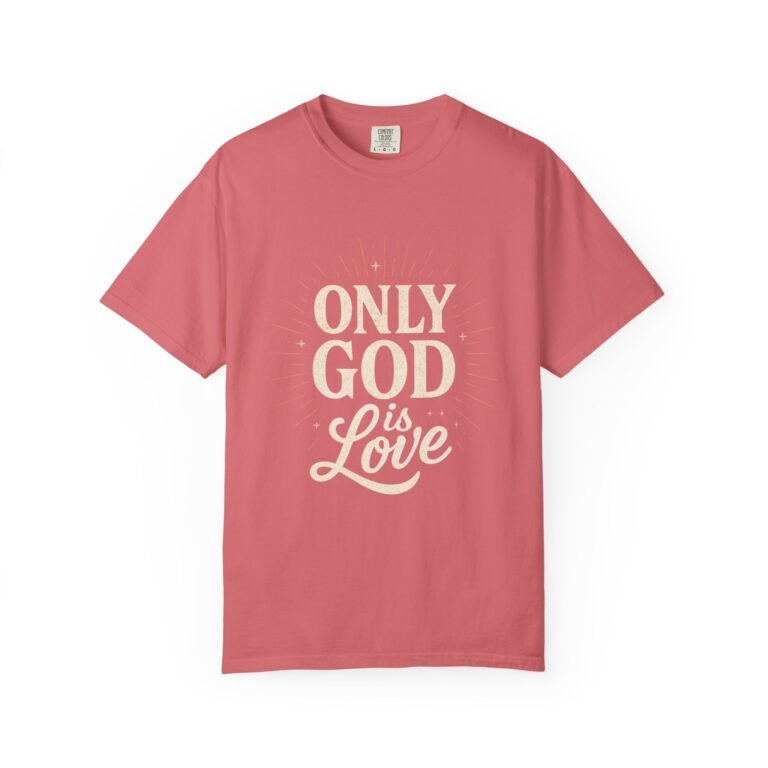 Only God Is Love Garment-Dyed Christian T-Shirt